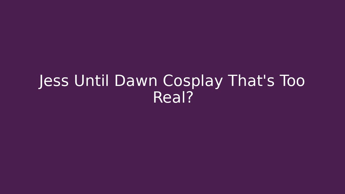Jess Until Dawn Cosplay That's Too Real? - Create More Assets