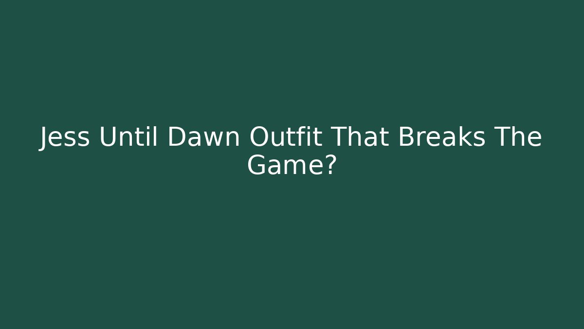 Jess Until Dawn Outfit That Breaks The Game?