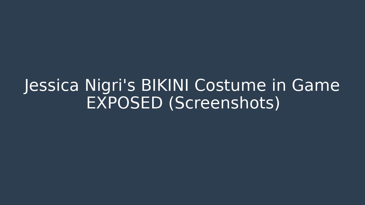Jessica Nigri's BIKINI Costume in Game EXPOSED (Screenshots)