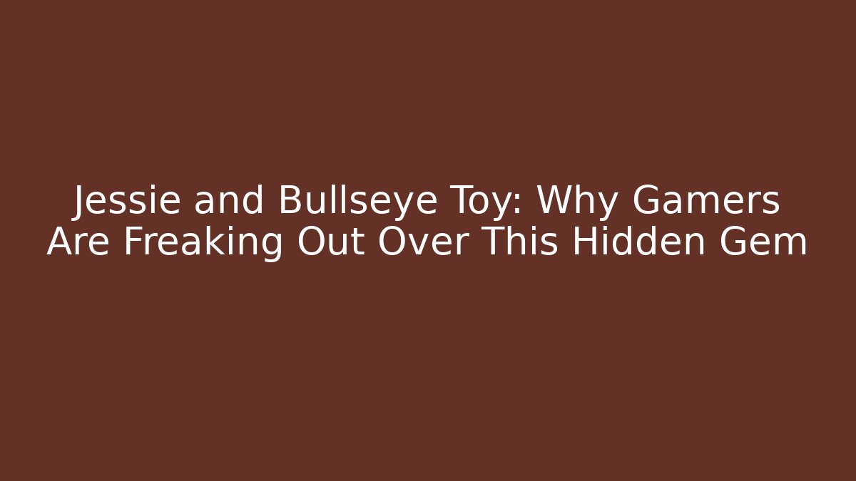 Jessie and Bullseye Toy: Why Gamers Are Freaking Out Over This Hidden Gem