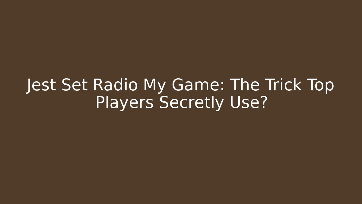 Jest Set Radio My Game: The Trick Top Players Secretly Use?