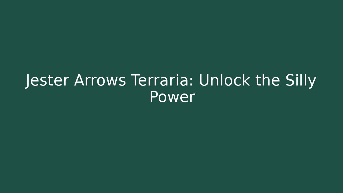 Jester Arrows Terraria: Unlock the Silly Power