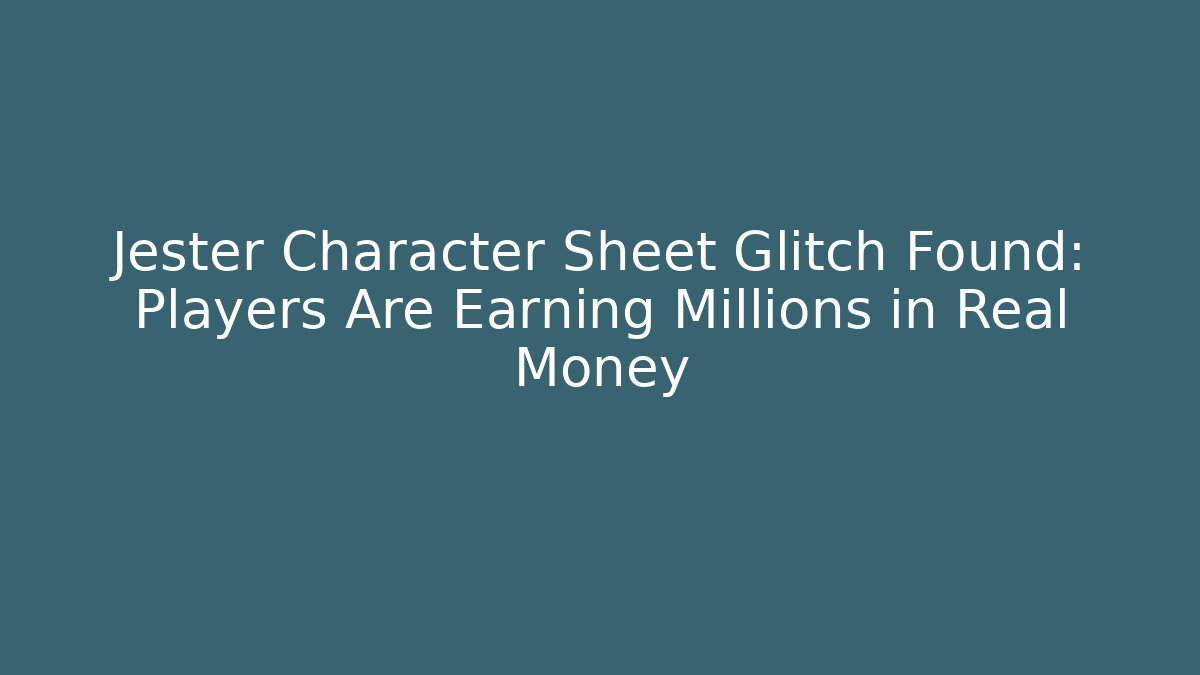 Jester Character Sheet Glitch Found: Players Are Earning Millions in Real Money