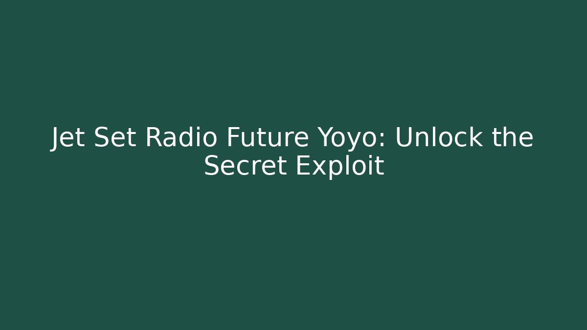 Jet Set Radio Future Yoyo: Unlock the Secret Exploit