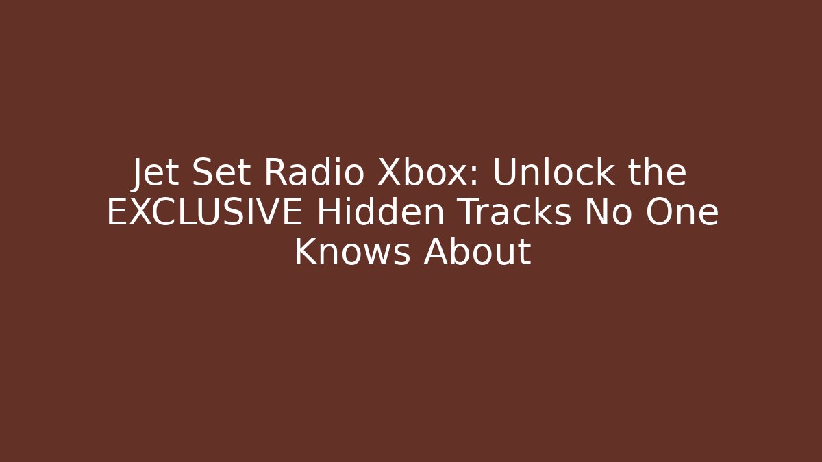 Jet Set Radio Xbox: Unlock the EXCLUSIVE Hidden Tracks No One Knows About