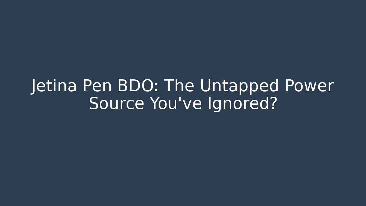 Jetina Pen BDO: The Untapped Power Source You've Ignored?