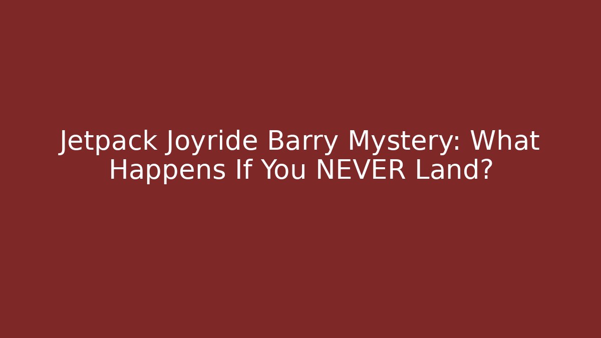 Jetpack Joyride Barry Mystery: What Happens If You NEVER Land?