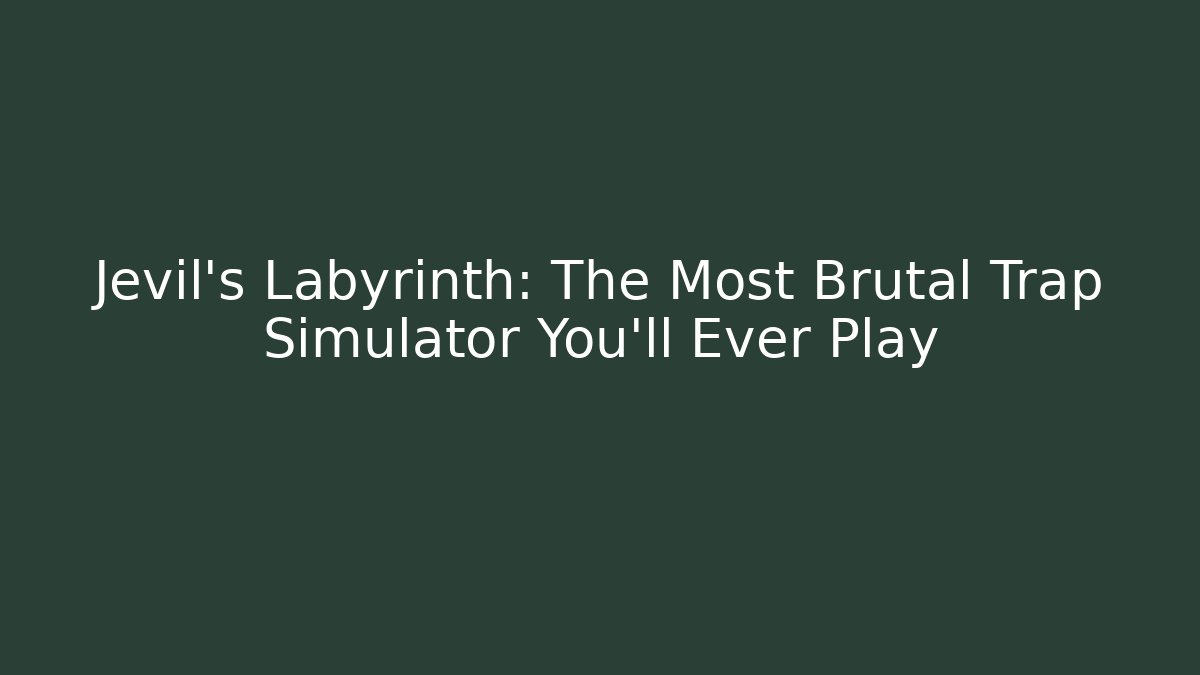 Jevil's Labyrinth: The Most Brutal Trap Simulator You'll Ever Play