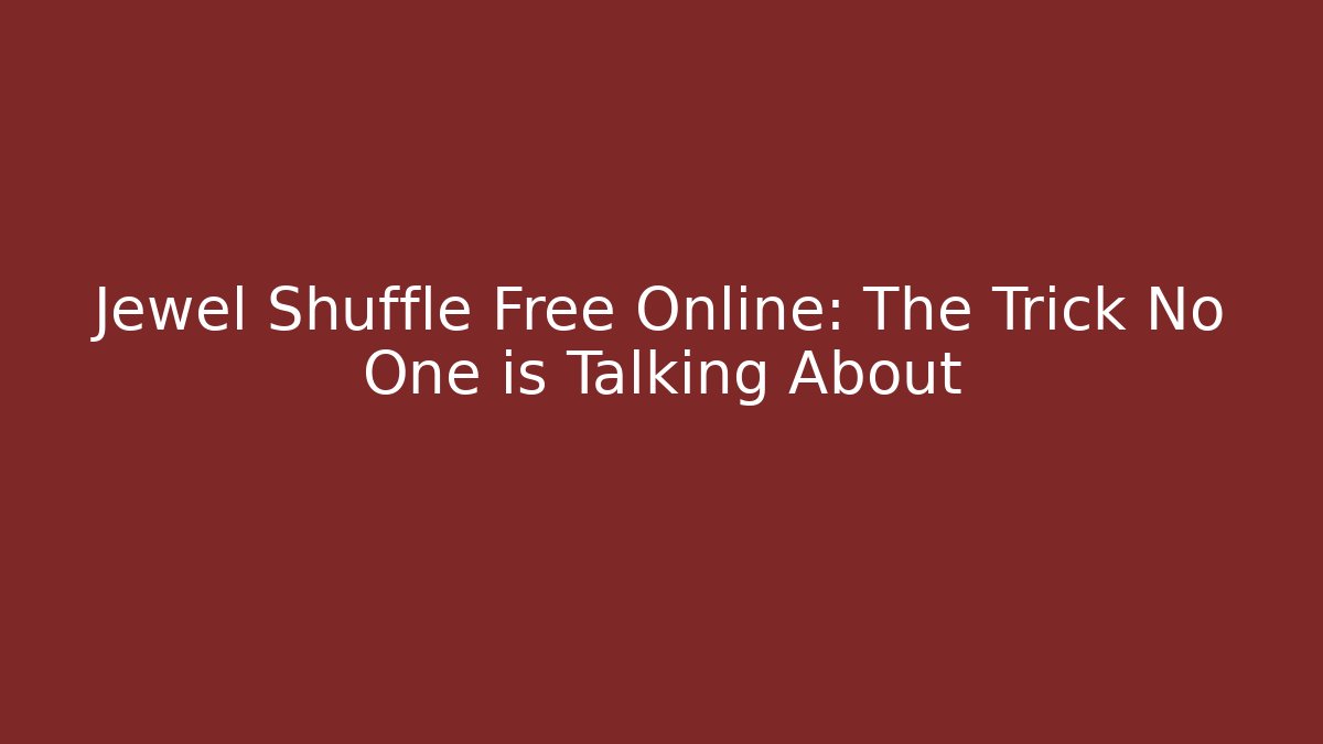 Jewel Shuffle Free Online: The Trick No One is Talking About