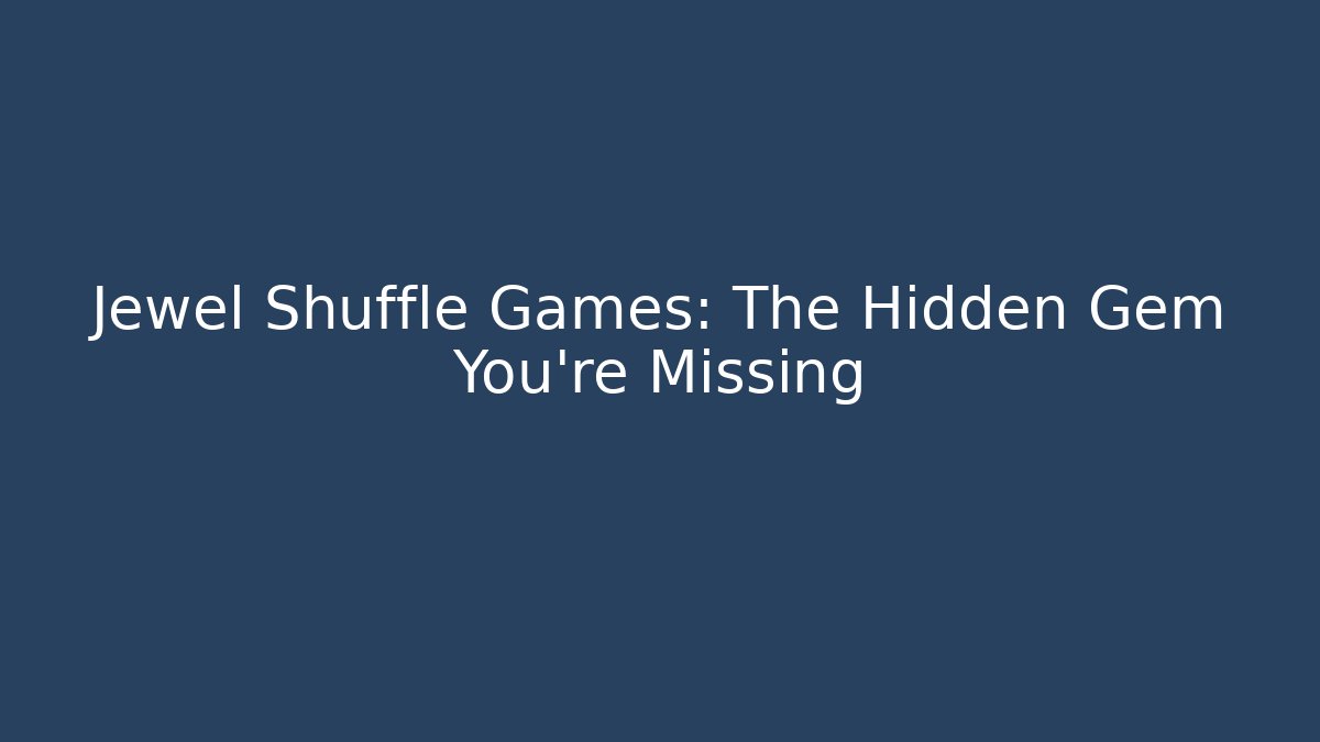 Jewel Shuffle Games: The Hidden Gem You’re Missing - Create More Assets