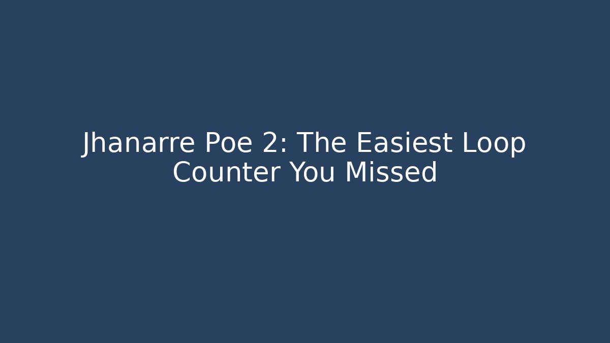 Jhanarre Poe 2: The Easiest Loop Counter You Missed