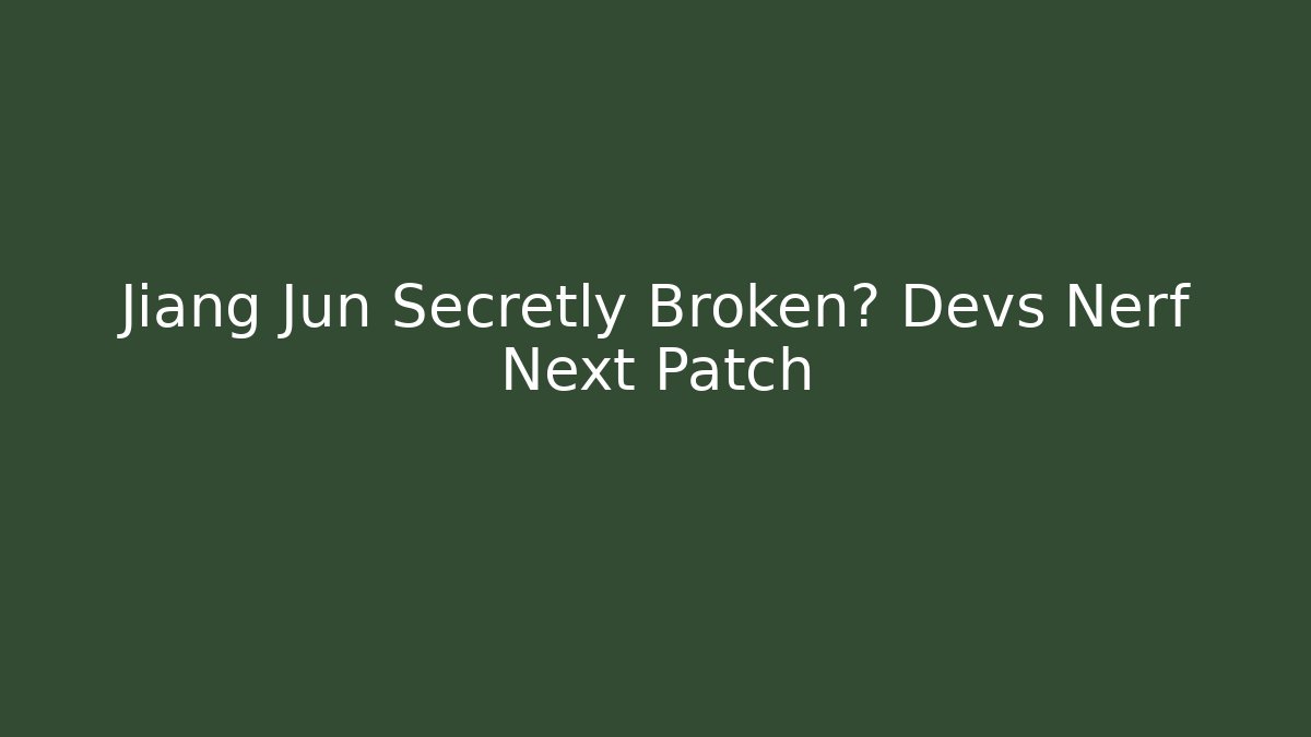 Jiang Jun Secretly Broken? Devs Nerf Next Patch - Create More Assets