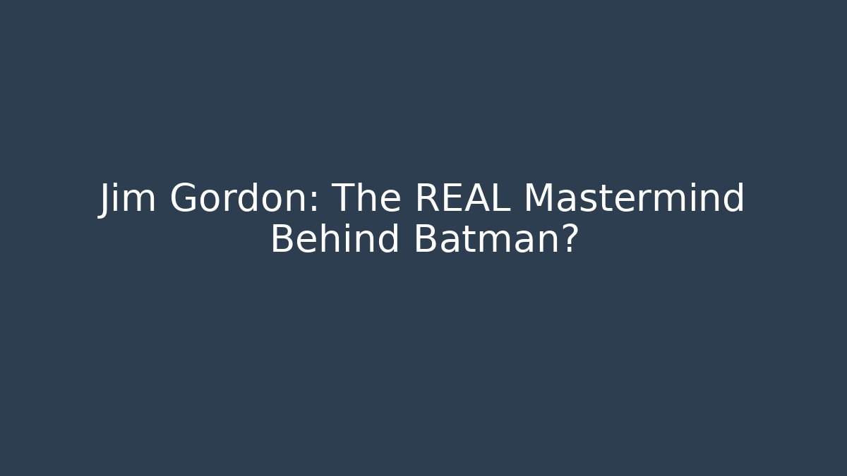 Jim Gordon: The REAL Mastermind Behind Batman? - Create More Assets