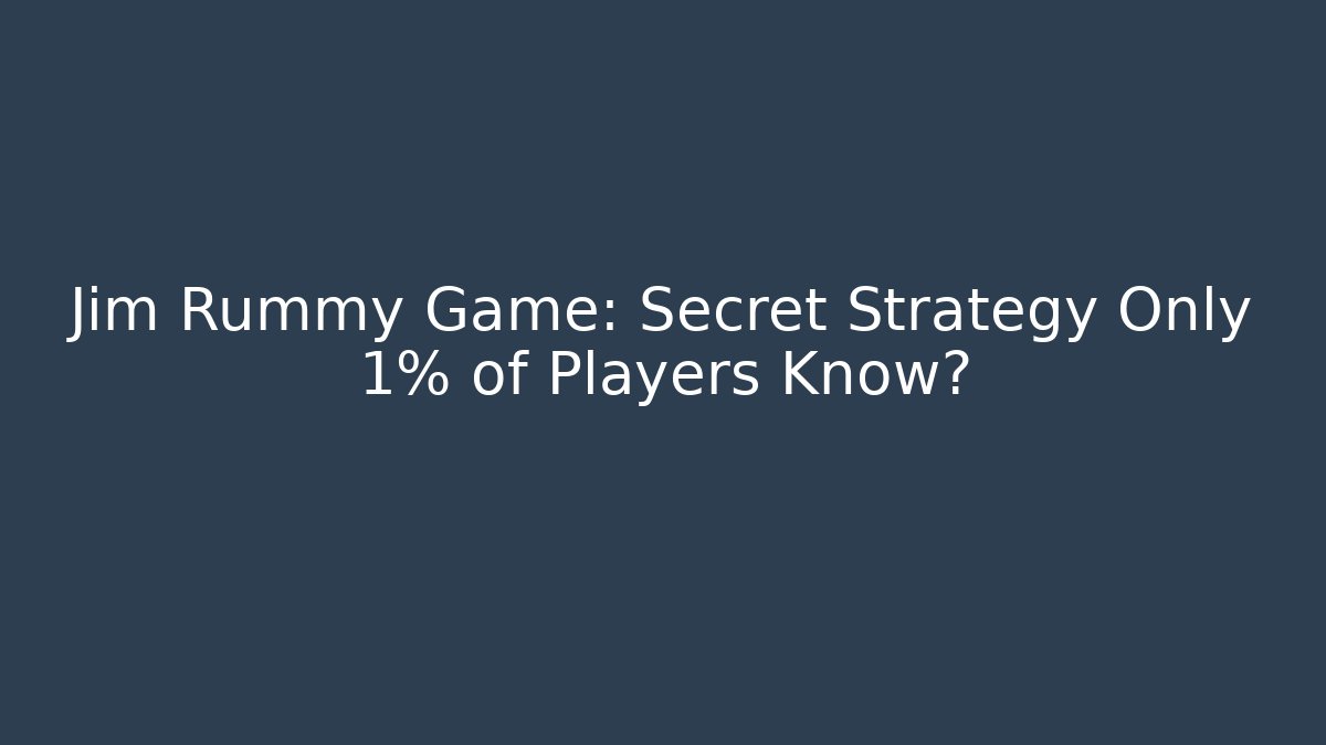Jim Rummy Game: Secret Strategy Only 1% of Players Know?