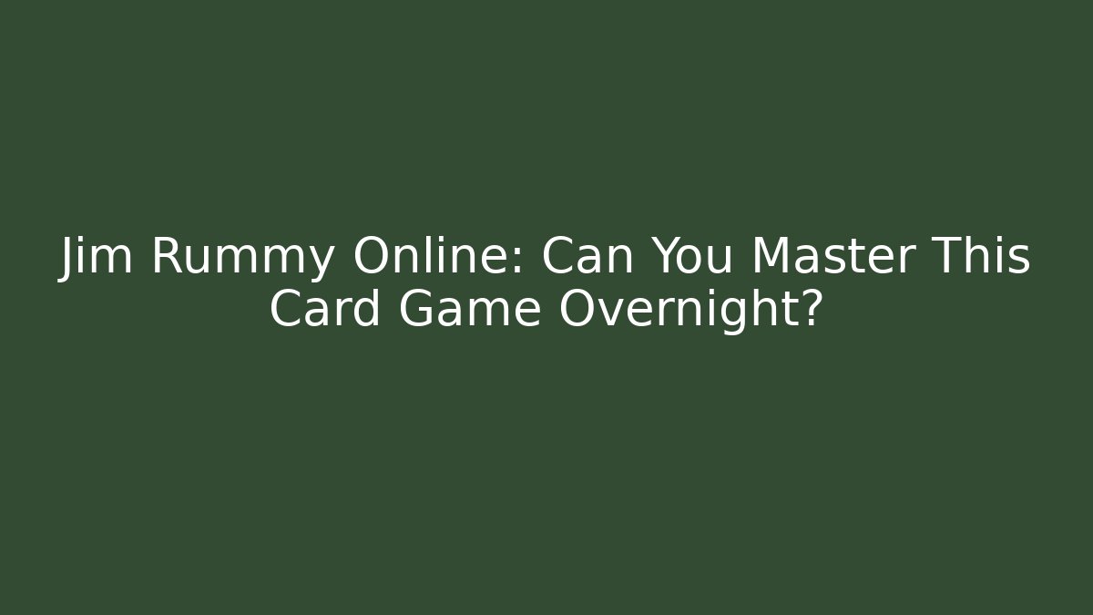 Jim Rummy Online: Can You Master This Card Game Overnight?