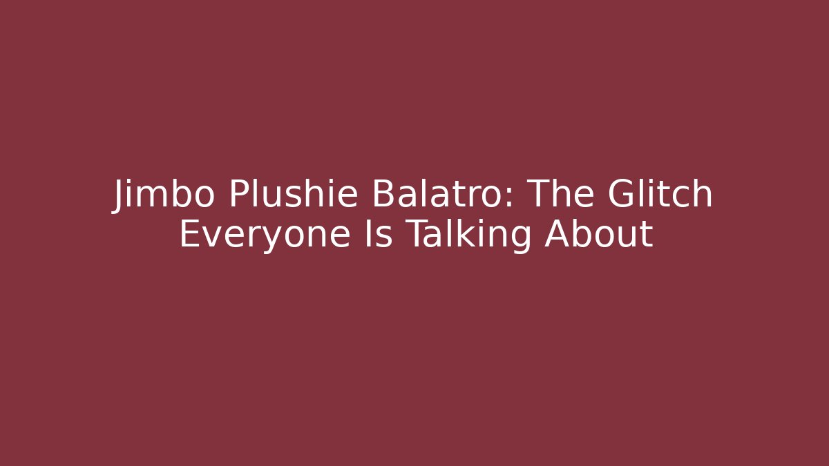 Jimbo Plushie Balatro: The Glitch Everyone Is Talking About