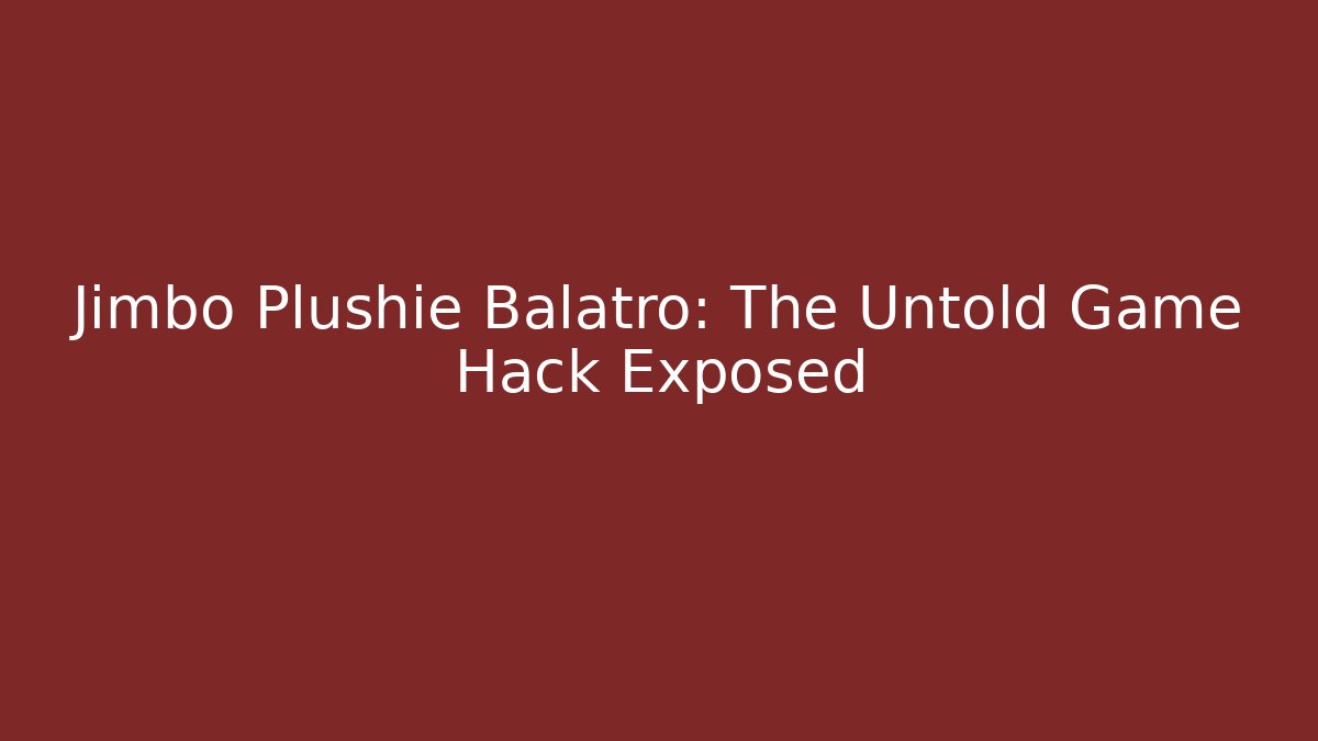Jimbo Plushie Balatro: The Untold Game Hack Exposed