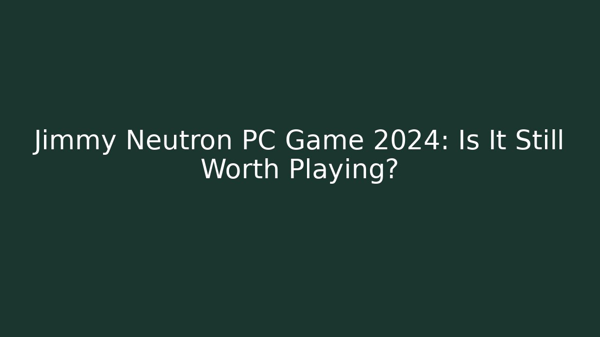Jimmy Neutron PC Game 2024: Is It Still Worth Playing?