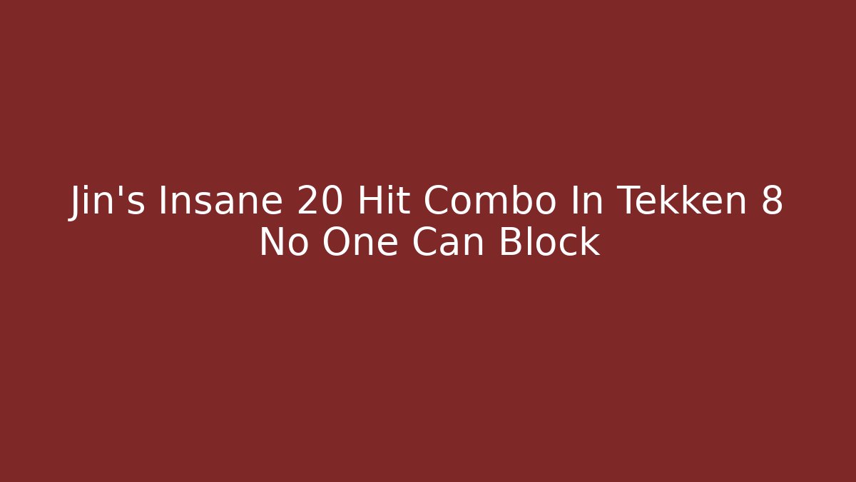 Jin's Insane 20 Hit Combo In Tekken 8 No One Can Block
