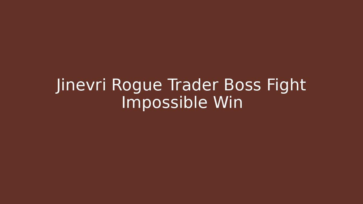 Jinevri Rogue Trader Boss Fight Impossible Win