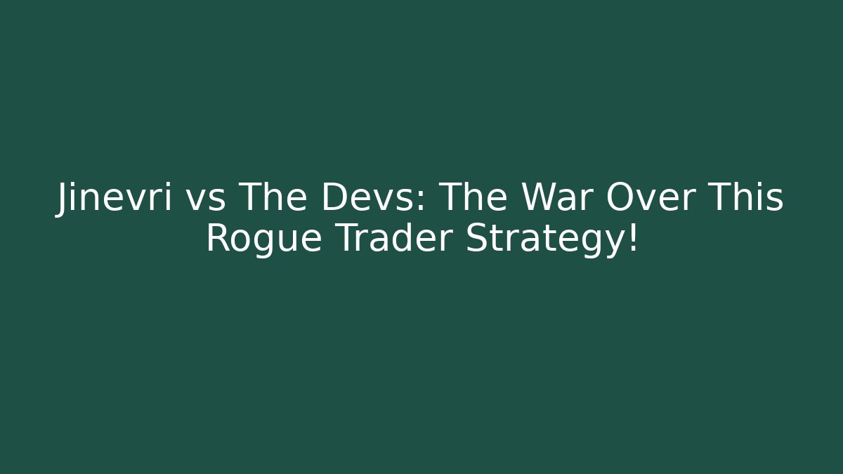 Jinevri vs The Devs: The War Over This Rogue Trader Strategy!