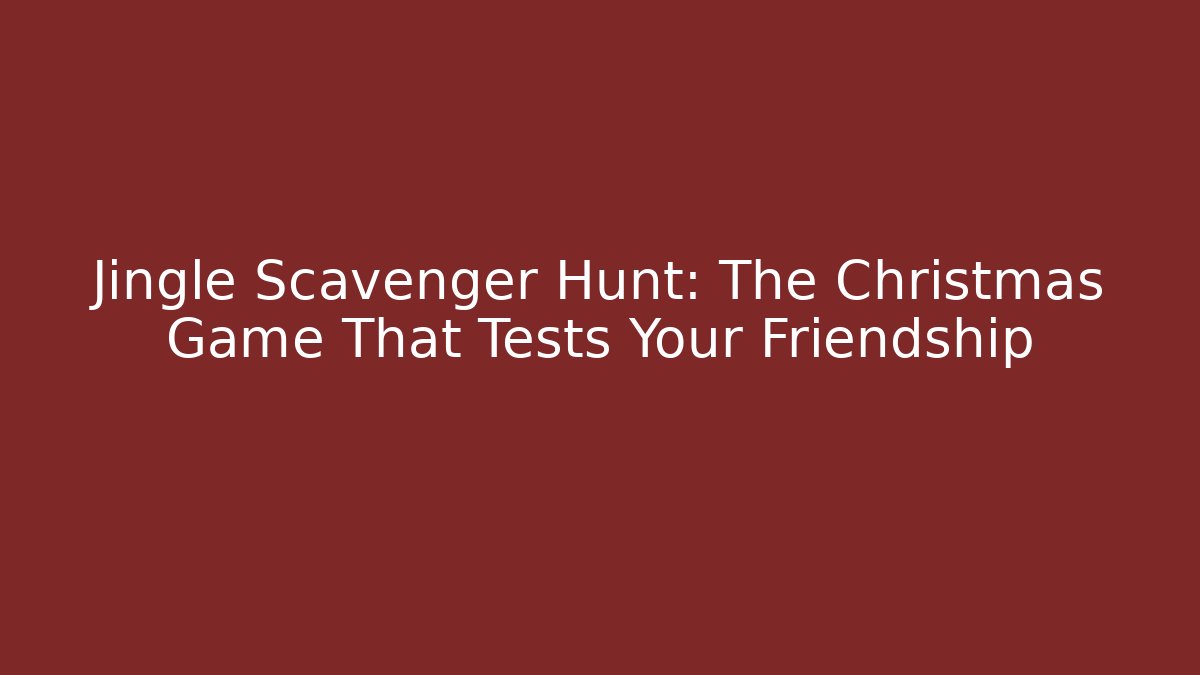 Jingle Scavenger Hunt: The Christmas Game That Tests Your Friendship