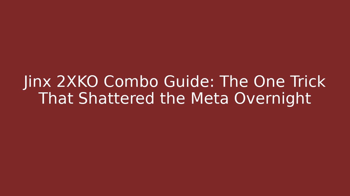 Jinx 2XKO Combo Guide: The One Trick That Shattered the Meta Overnight
