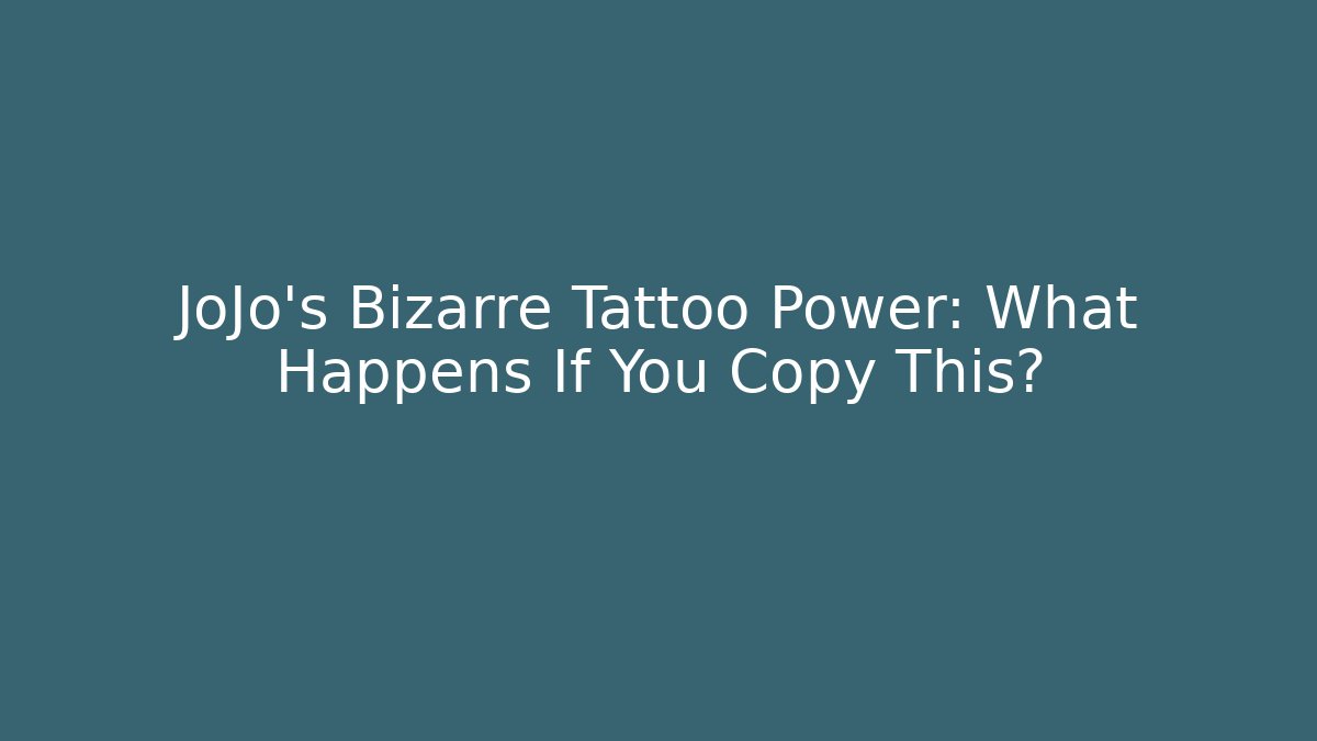 JoJo's Bizarre Tattoo Power: What Happens If You Copy This?