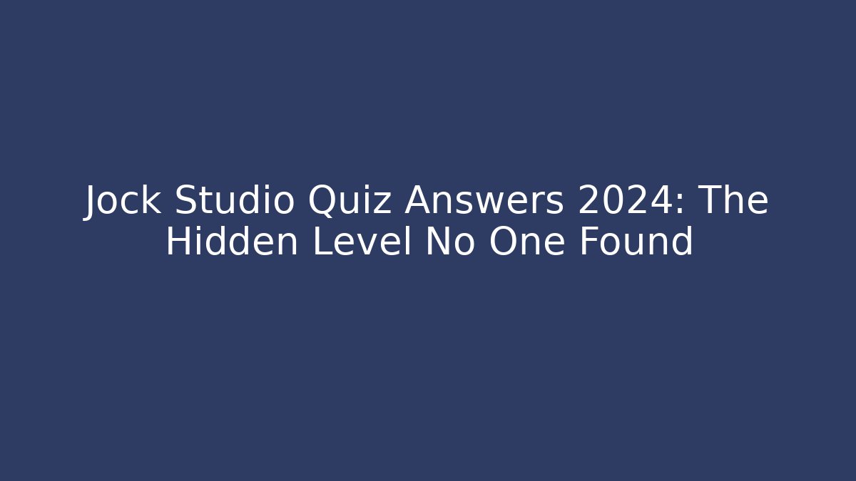 Jock Studio Quiz Answers 2024: The Hidden Level No One Found
