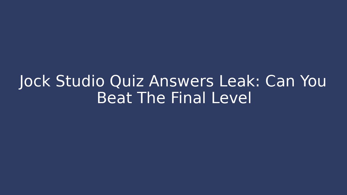 Jock Studio Quiz Answers Leak: Can You Beat The Final Level