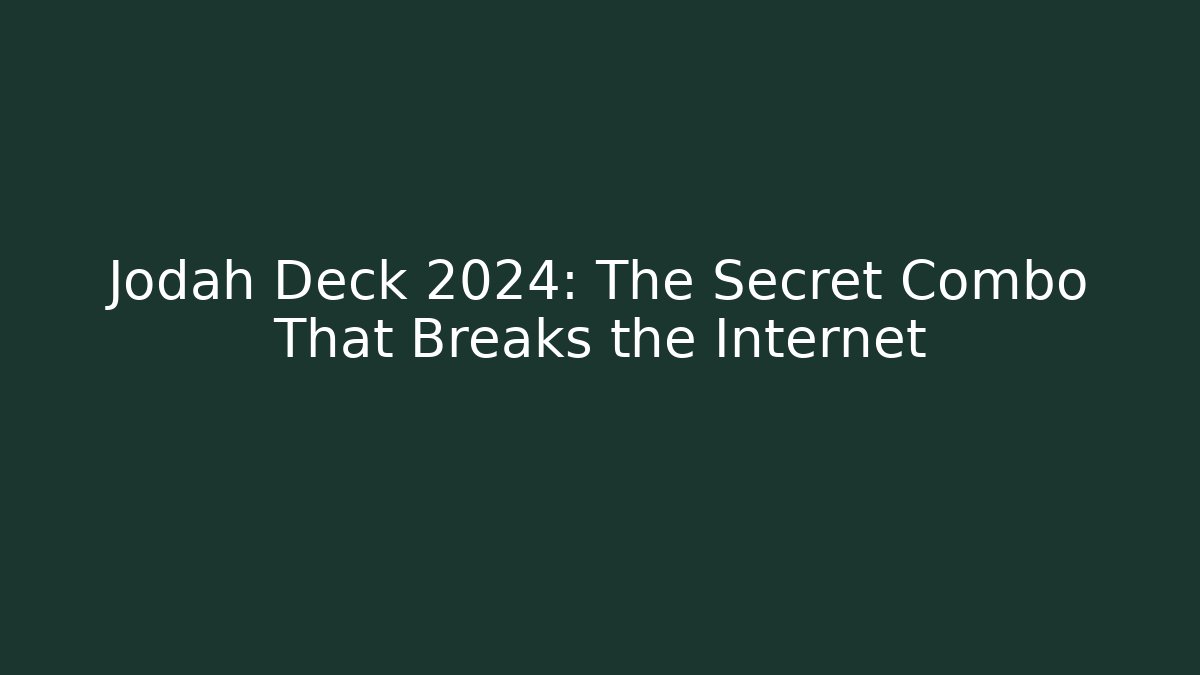 Jodah Deck 2024: The Secret Combo That Breaks the Internet - Create More Assets