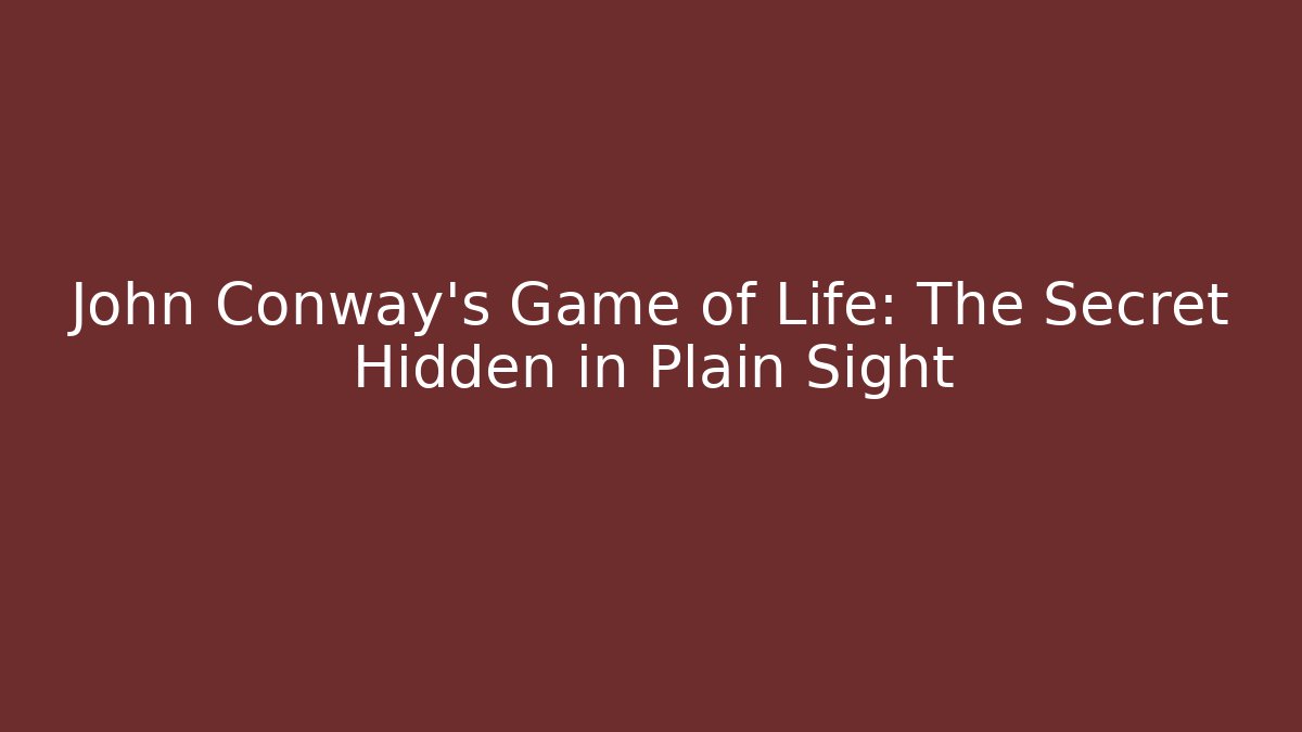 John Conway's Game of Life: The Secret Hidden in Plain Sight