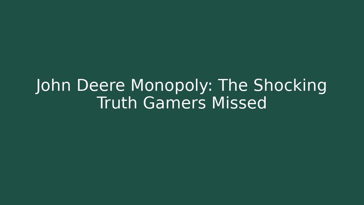 John Deere Monopoly: The Shocking Truth Gamers Missed