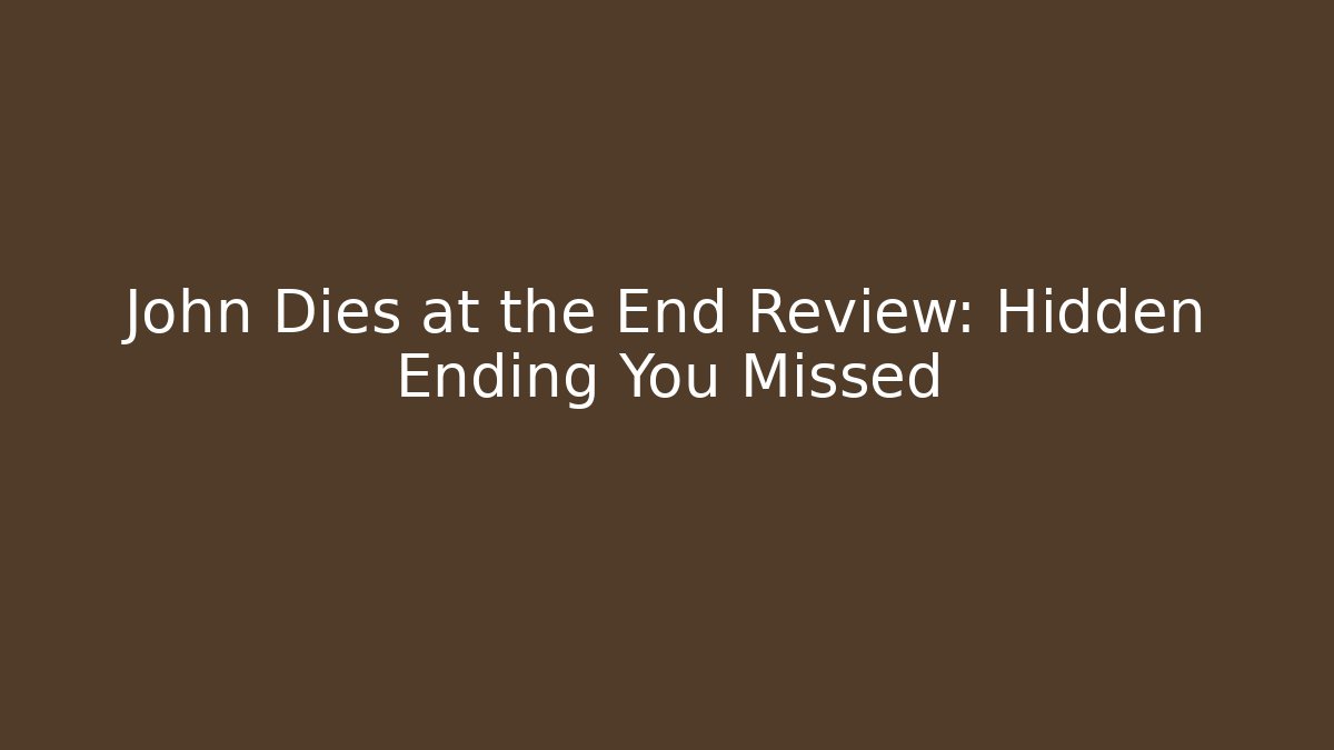 John Dies at the End Review: Hidden Ending You Missed