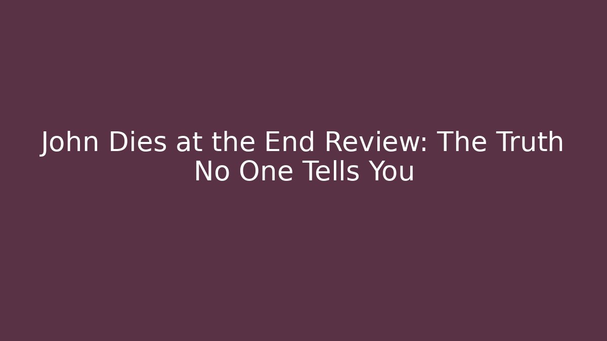 John Dies at the End Review: The Truth No One Tells You
