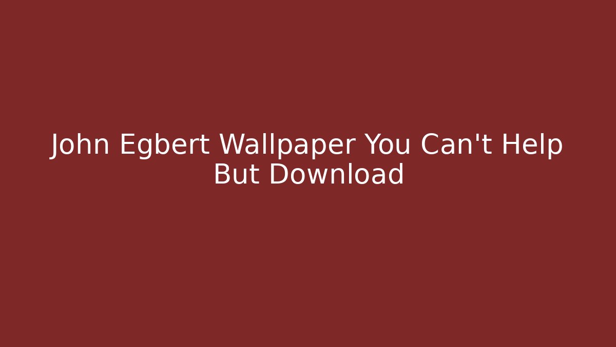 John Egbert Wallpaper You Can't Help But Download