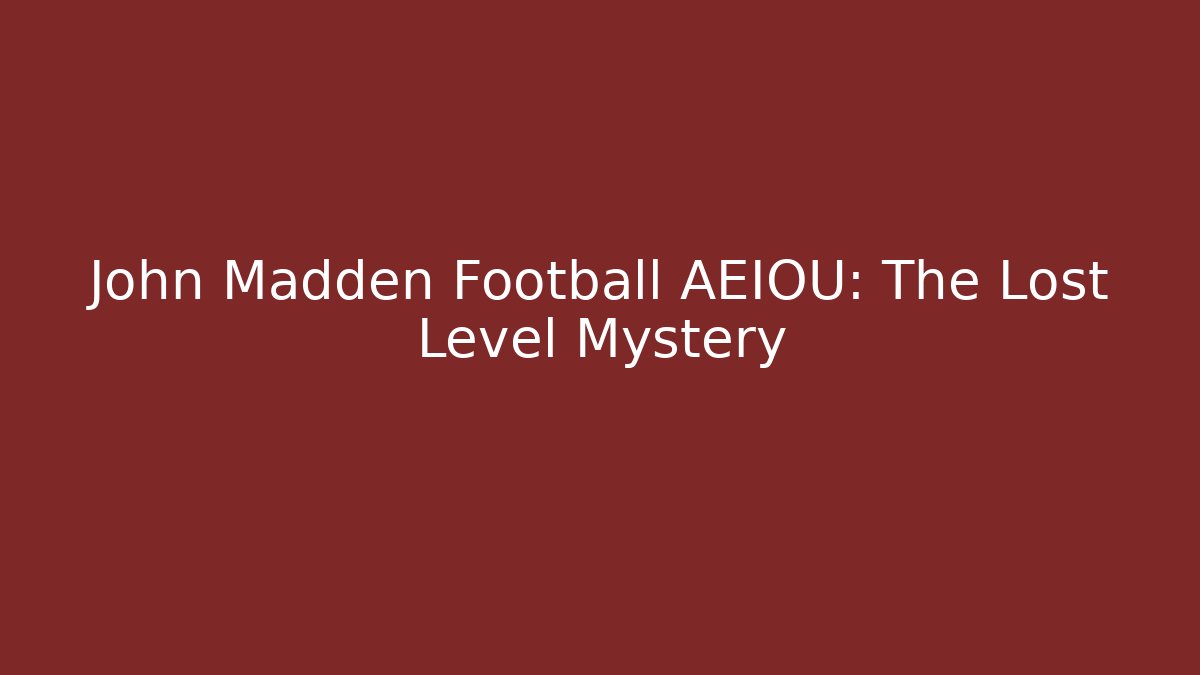 John Madden Football AEIOU: The Lost Level Mystery