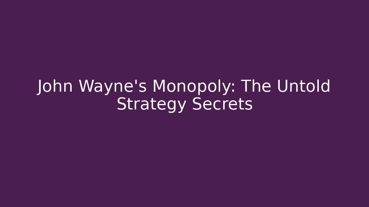 John Wayne's Monopoly: The Untold Strategy Secrets