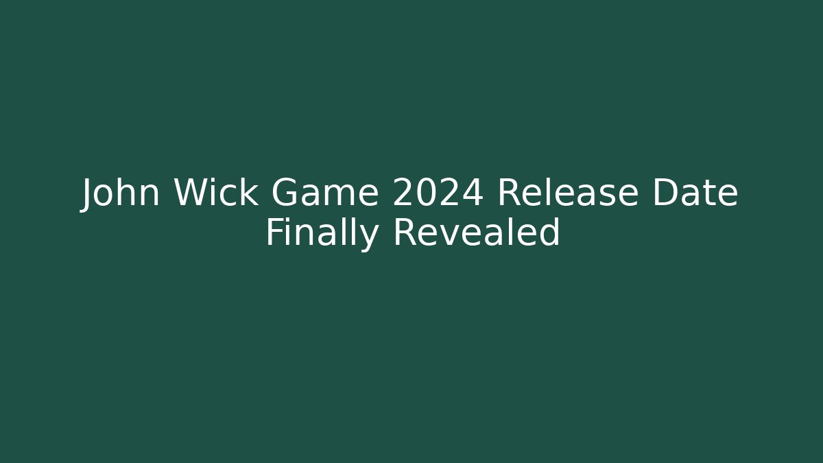 John Wick Game 2024 Release Date Finally Revealed