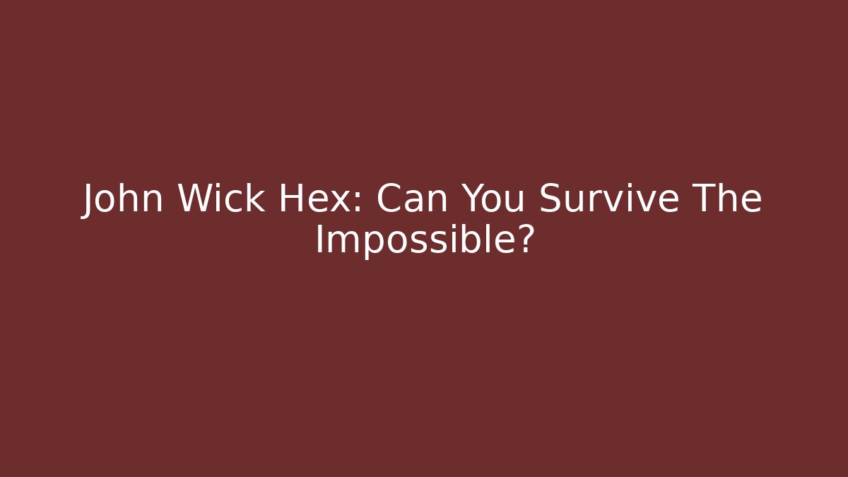 John Wick Hex: Can You Survive The Impossible?
