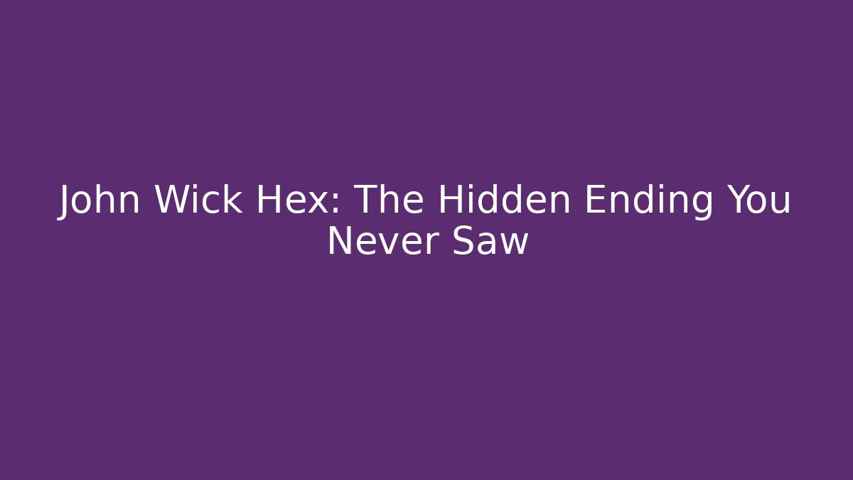 John Wick Hex: The Hidden Ending You Never Saw