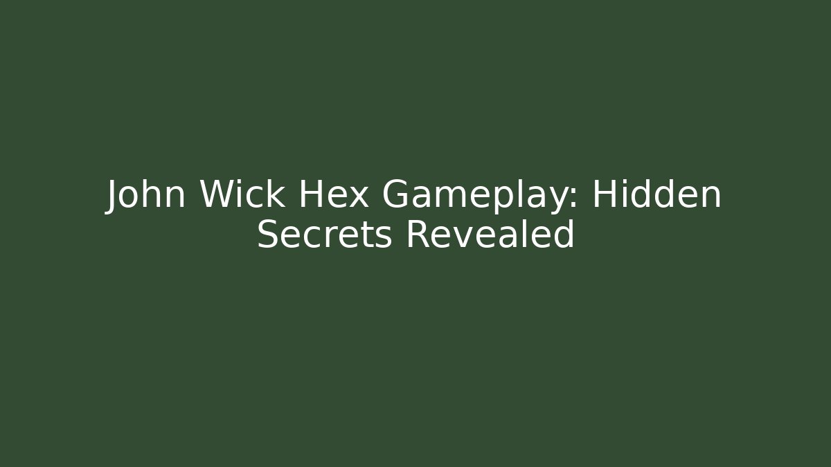 John Wick Hex Gameplay: Hidden Secrets Revealed - Create More Assets