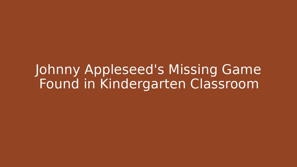 Johnny Appleseed's Missing Game Found in Kindergarten Classroom - Create More Assets