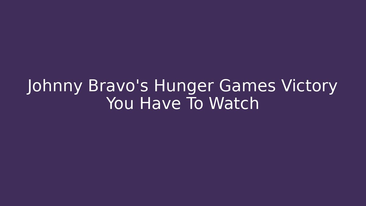 Johnny Bravo's Hunger Games Victory You Have To Watch