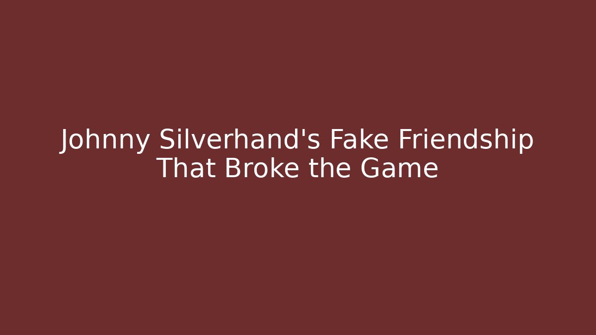 Johnny Silverhand’s Fake Friendship That Broke the Game