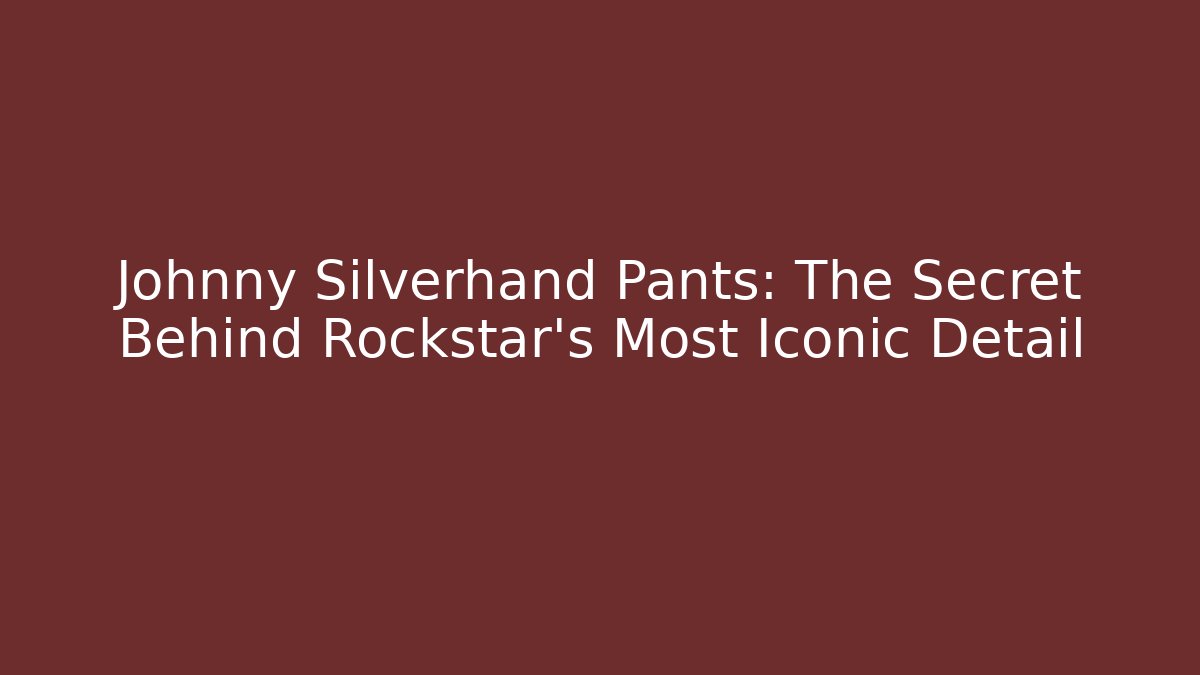 Johnny Silverhand Pants: The Secret Behind Rockstar's Most Iconic Detail
