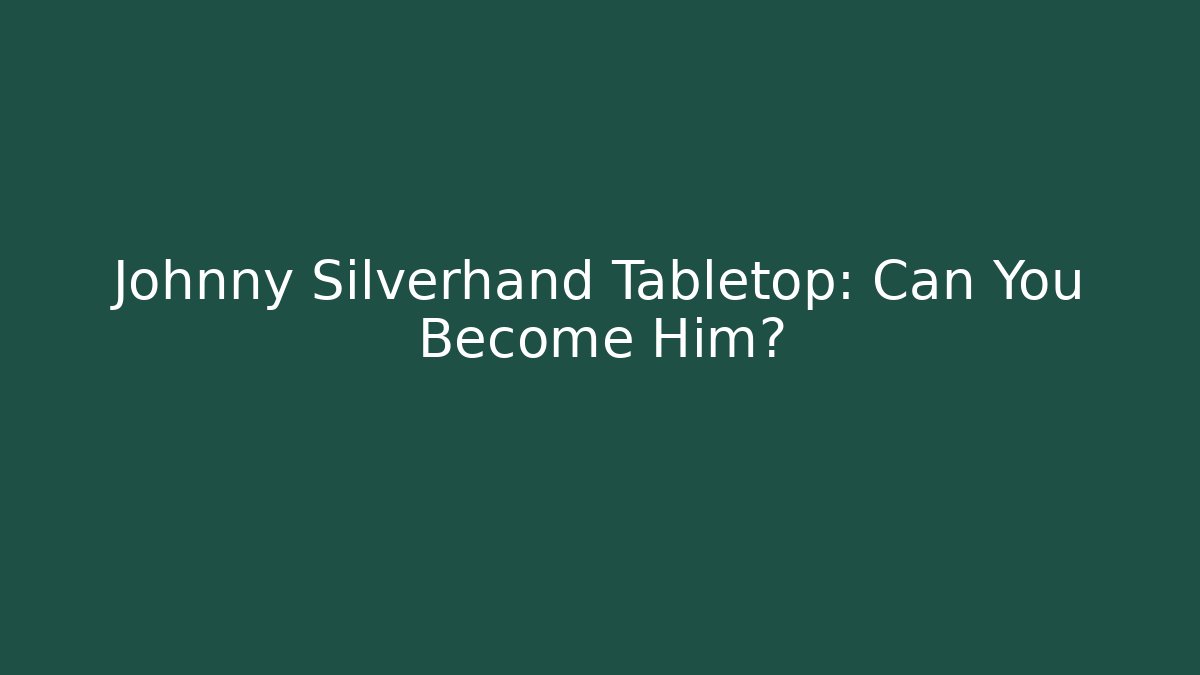 Johnny Silverhand Tabletop: Can You Become Him? - Create More Assets