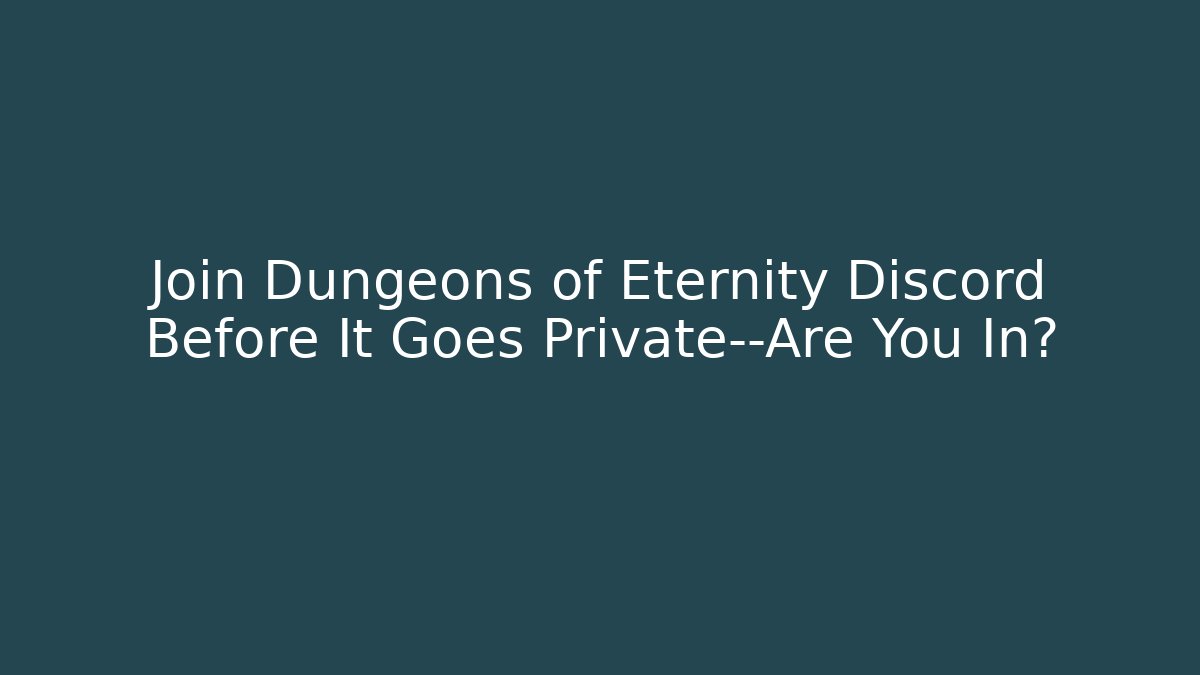 Join Dungeons of Eternity Discord Before It Goes Private—Are You In?