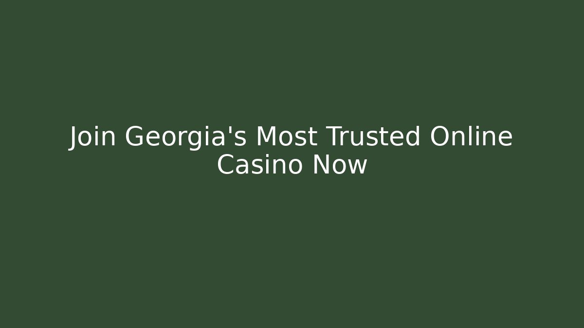 Join Georgia's Most Trusted Online Casino Now