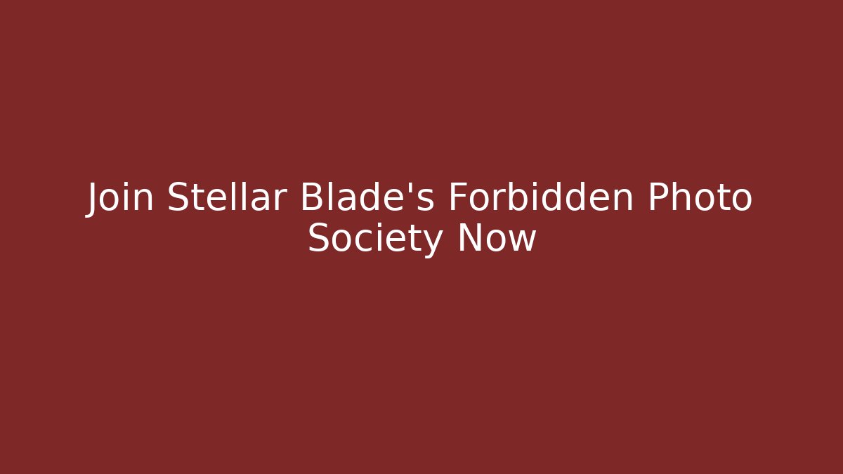 Join Stellar Blade's Forbidden Photo Society Now - Create More Assets